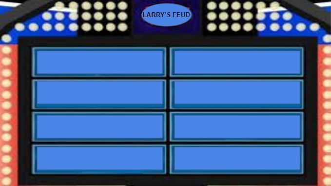 Image that reads "Larry's Feud" with 8 blue boxes below. 