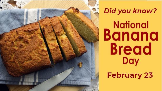 Image of banana bread with the text "did you know? National banana bread day is February 23"