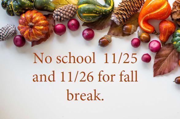Image of gourds, cranberries and pinecones with text "no school 11/25 and 11/26 for fall break. 
