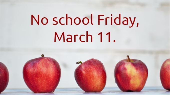 White back ground with 4 apples in the front, text reads "No School Friday, March 11"