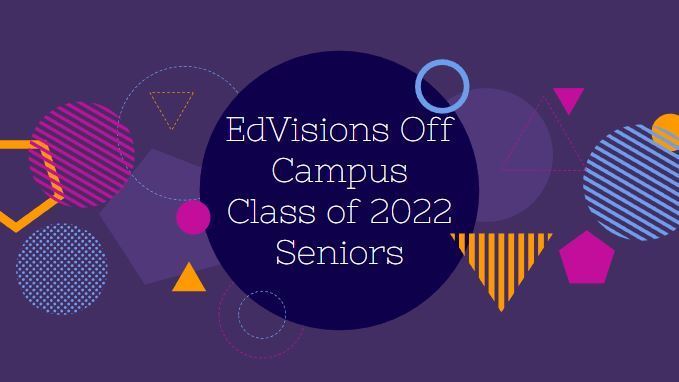 Image of geometric shapes on a purple background with text "EdVisions Off Campus Class of 2022 Seniors"