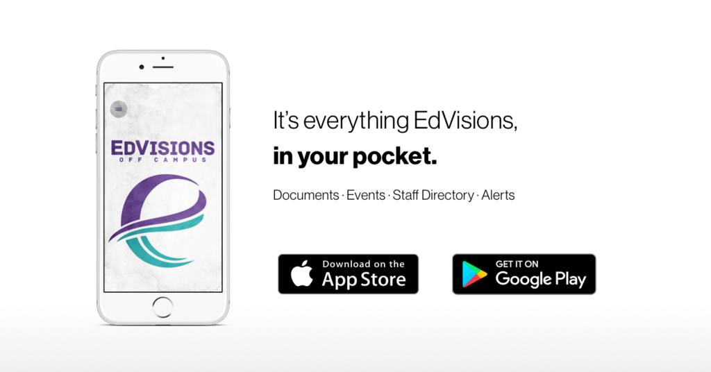 Smartphone draing with image of EdVisions App on screen. Text that says "It's everything EdVisions, in your pocket.  The app store and pay store logos on lower right
