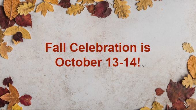 Fall colored leaves surrounding text "fall celebration is October 13-14!"