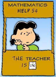 Peanuts character lucy saying "<athematics help 5centsm The teacher is in"