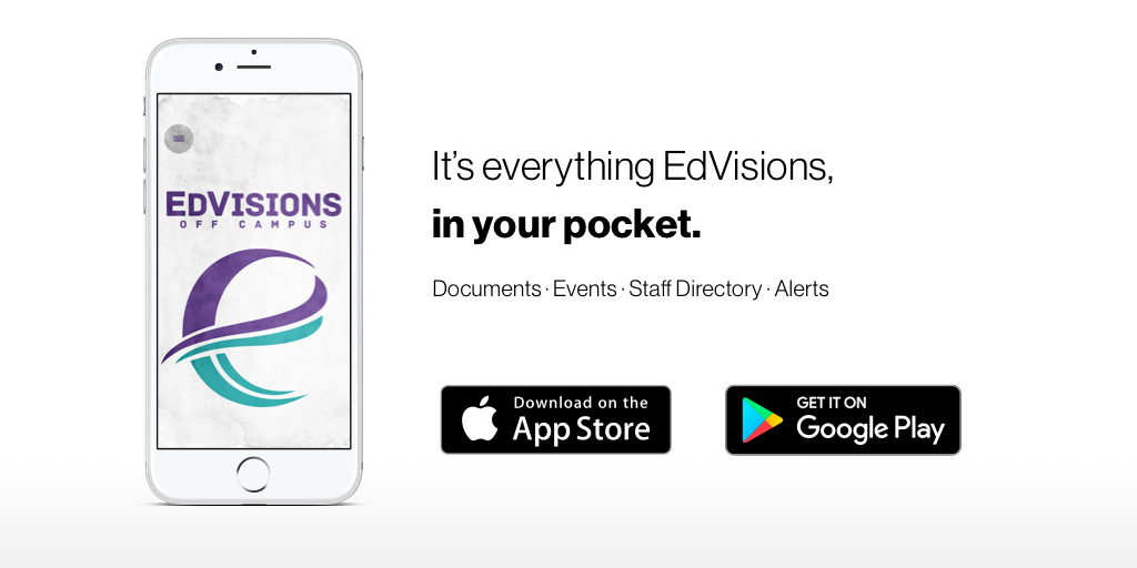 IMage of phone with "It's everything EdVisions in your pocket.  images of "download on the app store and "download on google play"